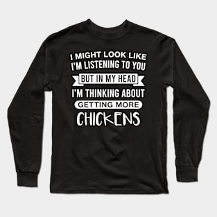 But In My Head I'm Thinking About Getting More Chickens Funny Chicken Lover Saying Long Sleeve T-Shirt